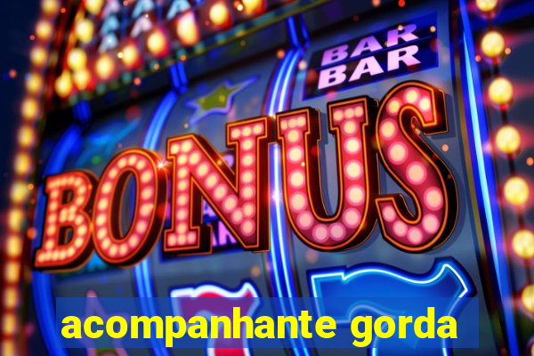 acompanhante gorda